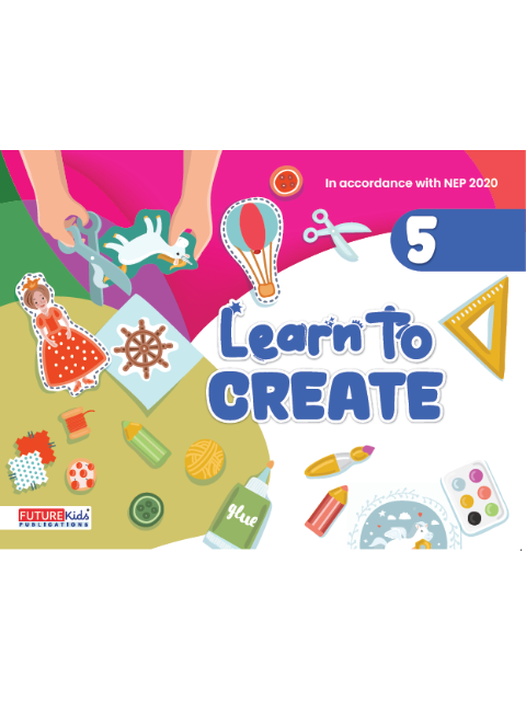 Learn To Create Class 5 | Future Kids Publication Pvt. Ltd.